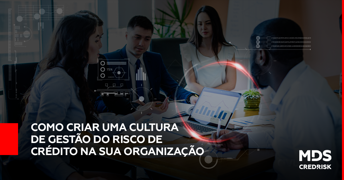 Como criar uma cultura de Gestão do Risco de Crédito na sua organização?