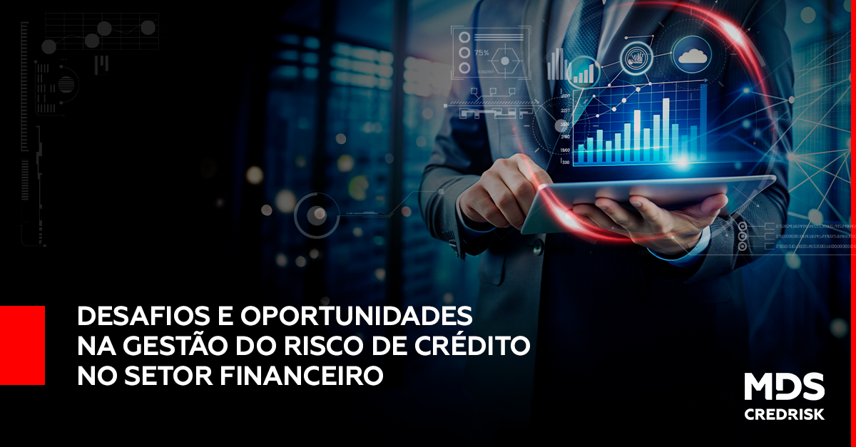 Desafios e oportunidades na Gestão do Risco de Crédito no setor financeiro