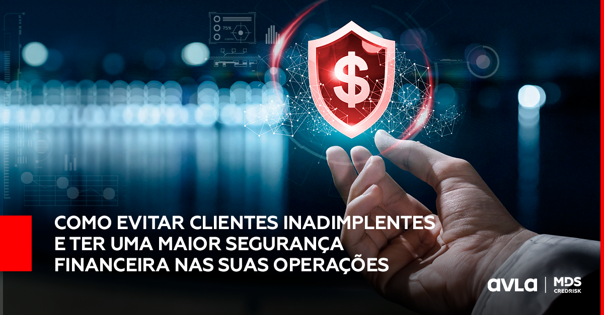 Como evitar clientes inadimplentes e ter uma maior segurança financeira nas suas operações.